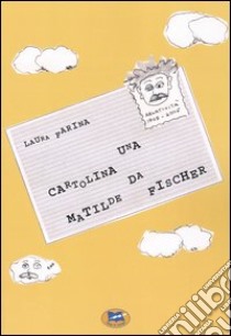 Una cartolina da Matilde Fischer libro di Farina Laura