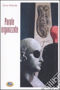 Parole organizzate libro di Pellanda Ilaria