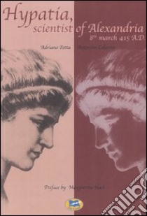 Hypatia, scientist of Alexandria. 8th march 415 A.D. libro di Petta Adriano - Colavito Antonino