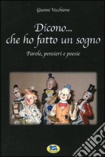 Dicono... che ho fatto un sogno. Parole, pensieri e poesie libro di Vecchione Gianni