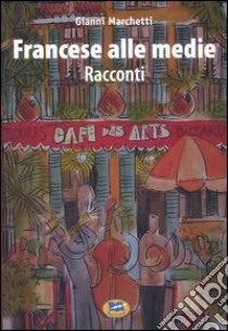 Francese alle medie. Racconti libro di Marchetti Gianni