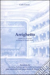 Arrighetto. Opera in un atto su libretto di Angelo Anelli libro di Coccia Carlo; Sironi M. (cur.)