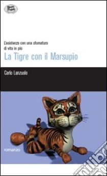 La tigre con il marsupio libro di Lanzuolo Carlo