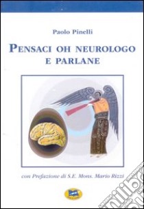 Pensaci oh neurologo e parlane libro di Pinelli Paolo