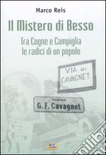 Il Mistero di Besso. Tra Cogne e Campiglia le radici di un popolo libro di Reis Marco