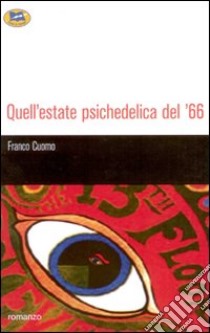 Quell'estate psichedelica del '66 libro di Cuomo Franco