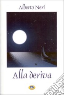 Alla deriva libro di Neri Alberto