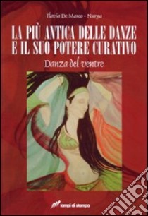 La più antica delle danze e il suo potere curativo. Danza del ventre libro di De Marco Flavia