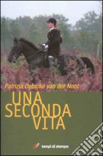 Una seconda vita libro di Debicke Van der Noot Patrizia