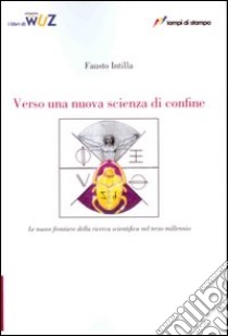 Verso una nuova scienza di confine libro di Intilla Fausto