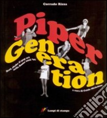 Piper generation. Beat, shake & pop art nella Roma anni '60. Ediz. illustrata libro di Rizza Corrado; Michelone G. (cur.)