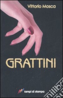 Grattini libro di Mosca Vittorio