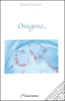 Ossigeno... libro di Vecchione Gianni