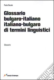 Glossario bulgaro-italiano, italiano-bulgaro di termini linguistici libro di Bocale Paola