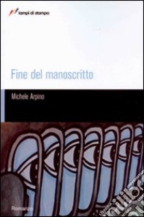 Fine del manoscritto libro di Arpino Michele