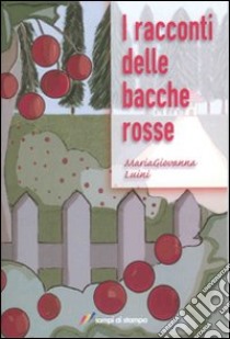 I racconti delle bacche rosse libro di Luini Maria Giovanna