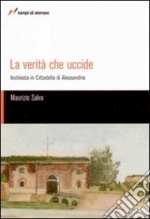 La verità che uccide libro di Salva Maurizio