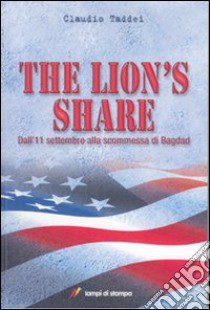 The Lion's Share. Dall'11 settembre alla scommessa di Bagdad libro di Taddei Claudio