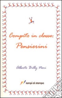 Compito in classe. Pensierini libro di Neri Alberto