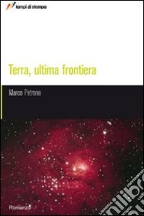 Terra, ultima frontiera libro di Petrone Marco