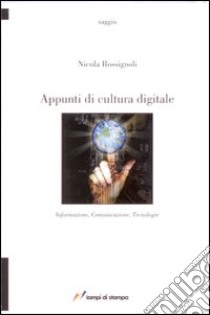 Appunti di cultura digitale libro di Rossignoli Nicola