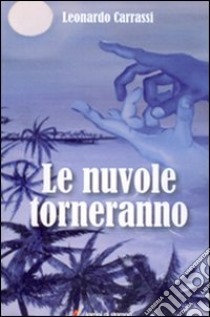 Le nuvole torneranno libro di Carrassi Leonardo