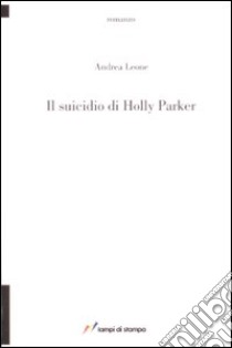 Il suicidio di Holly Parker libro di Leone Andrea