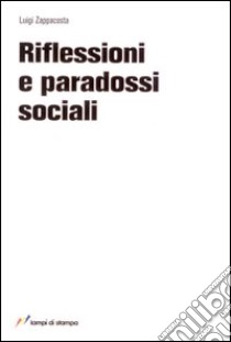 Riflessioni e paradossi sociali libro di Zappacosta Luigi