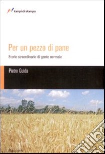 Per un pezzo di pane libro di Guida Pietro