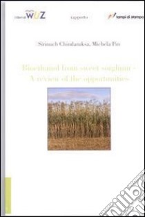 Bio-Ethanol from sweet sorghum. A review of the opportunity libro di Chindaruksa Sirinuch; Pin Michela