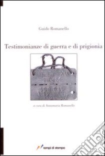 Testimonianze di guerra e di prigionia libro di Romanello Guido