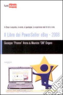 Il libro dei Powerseller Ebay 2008 libro di Arona Giuseppe; Ongaro Maurizio