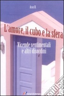 L'amore, il cubo e la sfera libro di Aras B.