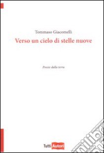 Verso un cielo di stelle nuove libro di Giacomelli Tommaso