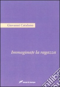 Immaginate la ragazza libro di Catalano Giovanni