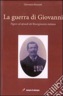 La Guerra di Giovanni libro di Rossetti Giovanni