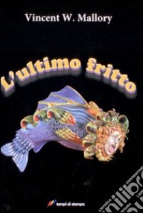 L'Ultimo fritto libro di Mallory Vincent W.