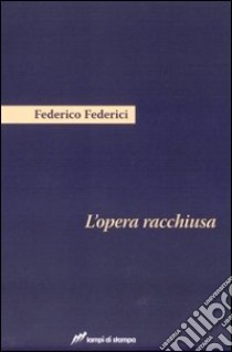 L'Opera racchiusa libro di Federici Federico