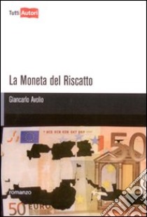 La Moneta del riscatto libro di Avolio Giancarlo