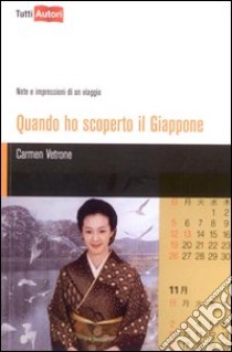 Quando ho scoperto il Giappone. Note e impressioni di un viaggio libro di Vetrone Carmen