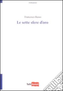 Le Sette sfere d'oro libro di Russo Francesco