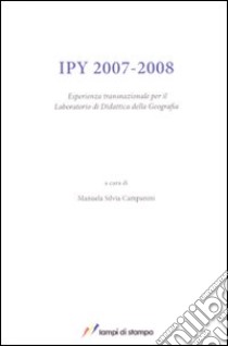 IPY 2007-2008. Esperienza transnazionale per il laboratorio di didattica della geografia libro di Campanini M. S. (cur.)