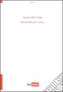 Emozioni per caso... libro di Vitale Nicola F.