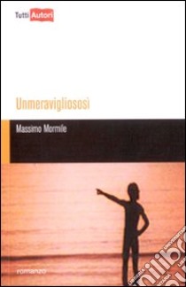 Unmeravigliososì libro di Mormile Massimo