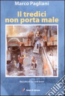 Il Tredici non porta male libro di Pagliani Marco