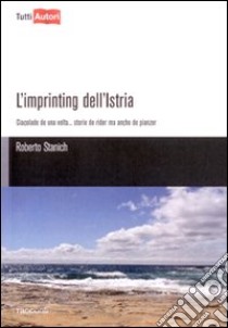 L'Imprinting dell'Istria libro di Stanich Roberto