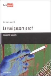 La Vuoi passare o no? libro di Cecconi Giancarlo