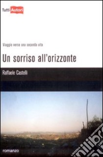 Un sorriso all'orizzonte libro di Castelli Raffaele