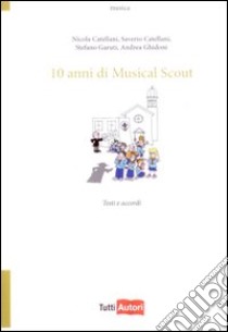 Dieci anni di musical scout libro di Catellani Saverio; Garuti Stefano