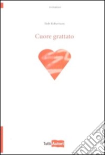 Cuore grattato libro di Robertson Bob